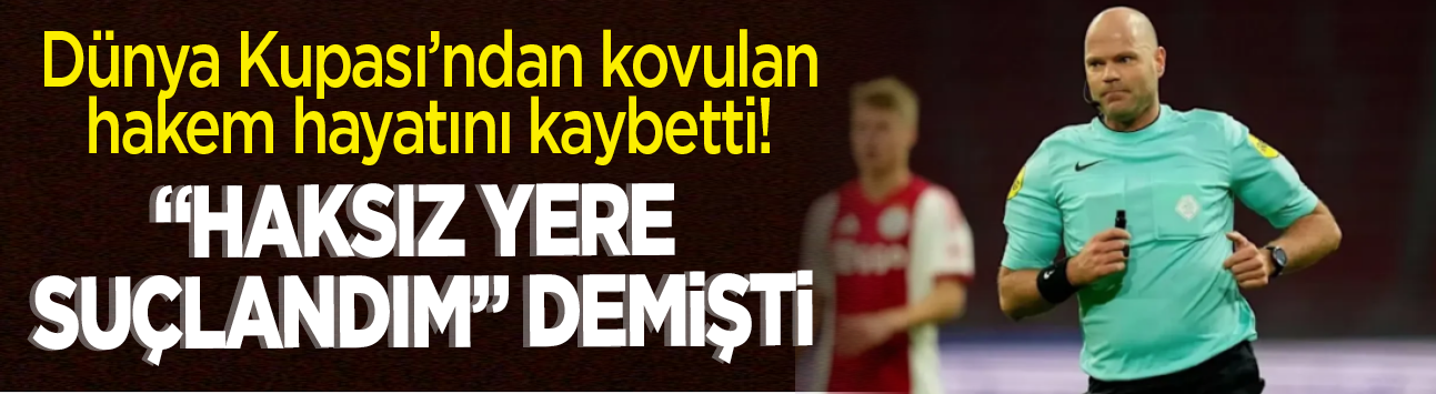 Dünya Kupası'ndan kovulan hakem hayatını kaybetti! "Haksız yere suçlandım" demişti