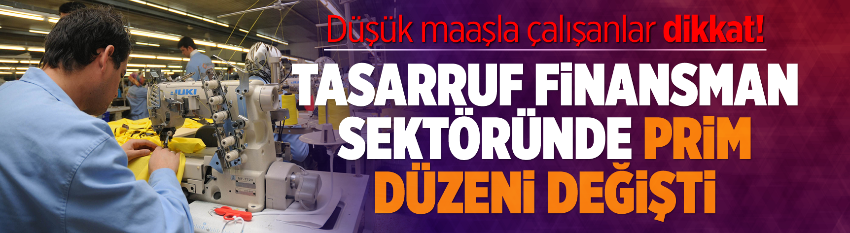 Düşük maaşla çalışanlar dikkat! Tasarruf finansman sektöründe prim düzeni değişti