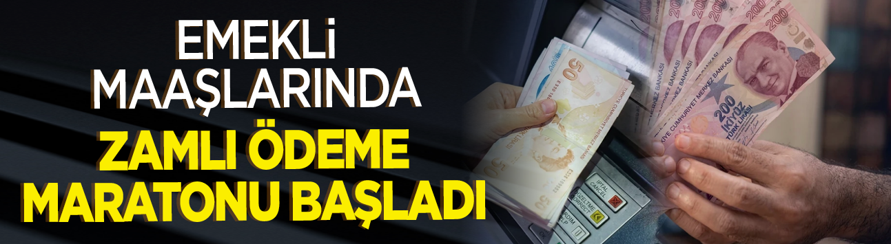 Emekli maaşlarında zamlı ödeme maratonu başladı