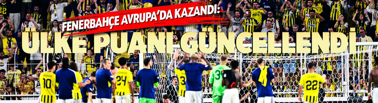 Fenerbahçe Avrupa'da kazandı: Ülke puanı güncellendi