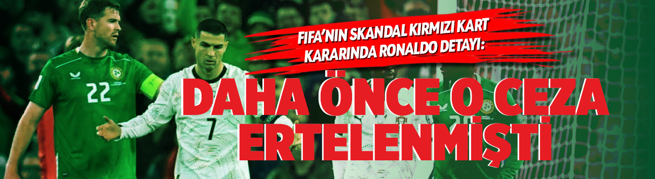 FIFA'nın skandal kırmızı kart kararında Ronaldo detayı: Daha önce o ceza ertelenmişti