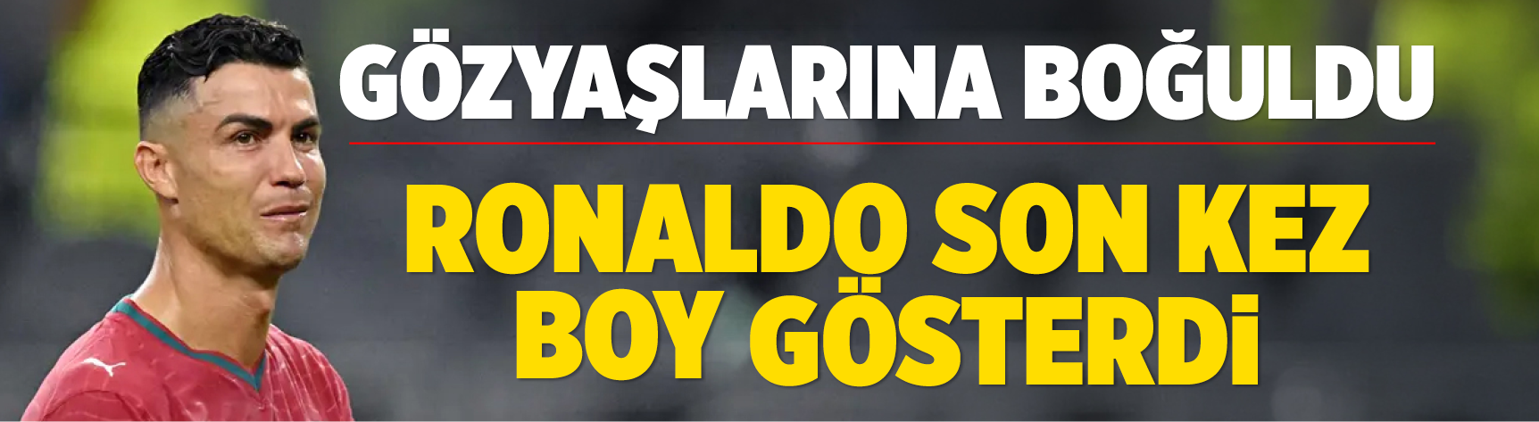 Ronaldo Dünya Kupası sahnesinde son kez boy gösterdi: Gözyaşlarına boğuldu