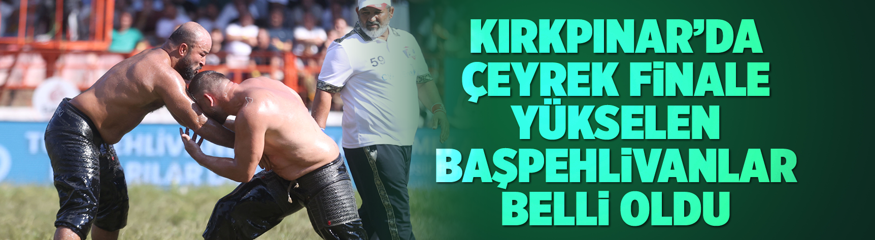 665. Tarihi Kırkpınar Yağlı Güreşleri'nde çeyrek finalistler belli oldu