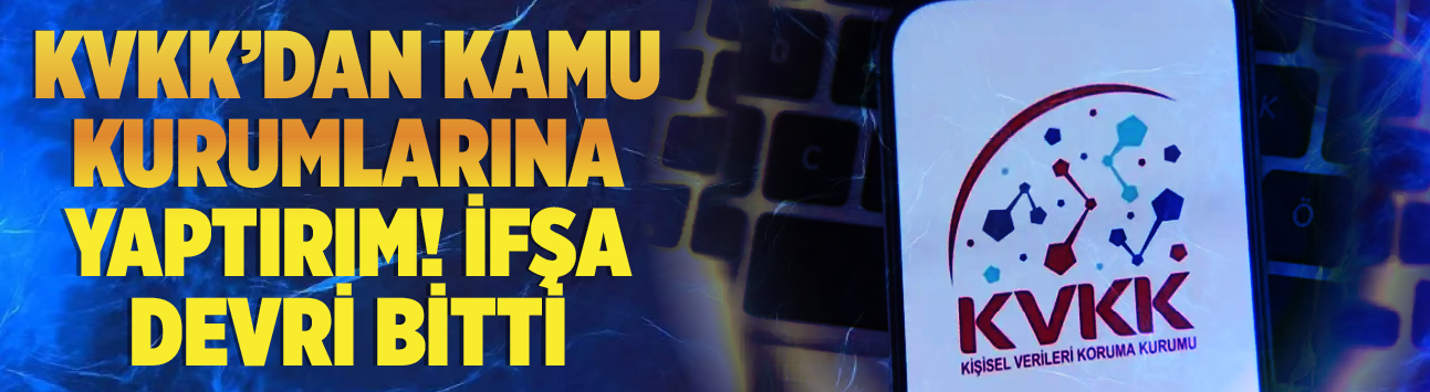 KVKK'dan kamu kurumlarına yaptırım! İfşa devri bitti