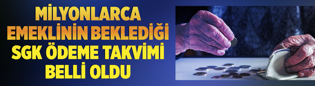 Milyonlarca emeklinin beklediği SGK ödeme takvimi belli oldu