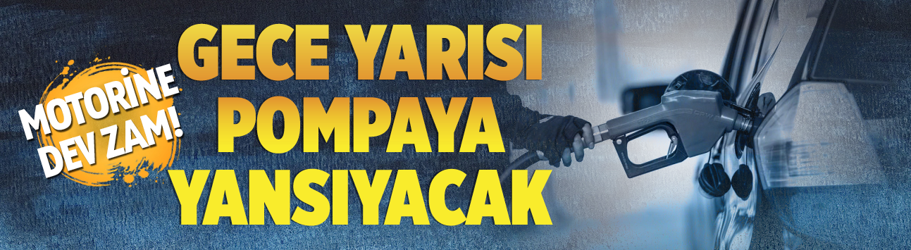 Motorine dev zam! Gece yarısı pompaya yansıyacak