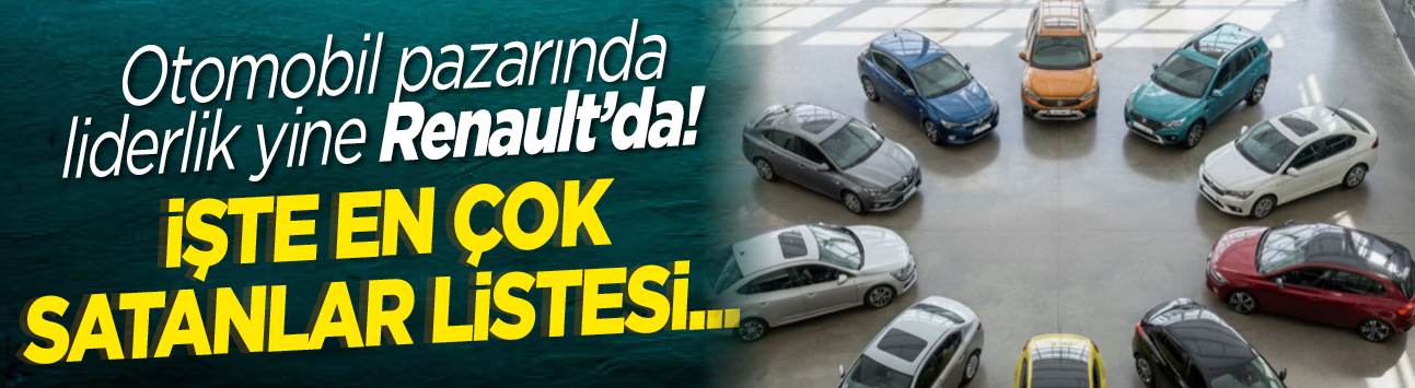 Otomobil pazarında liderlik yine Renault’da! İşte en çok satanlar listesi...