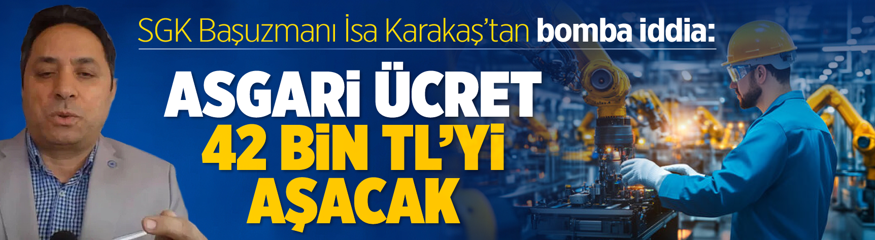 SGK Başuzmanı İsa Karakaş'tan bomba iddia: Asgari ücret 42 bin TL'yi aşacak