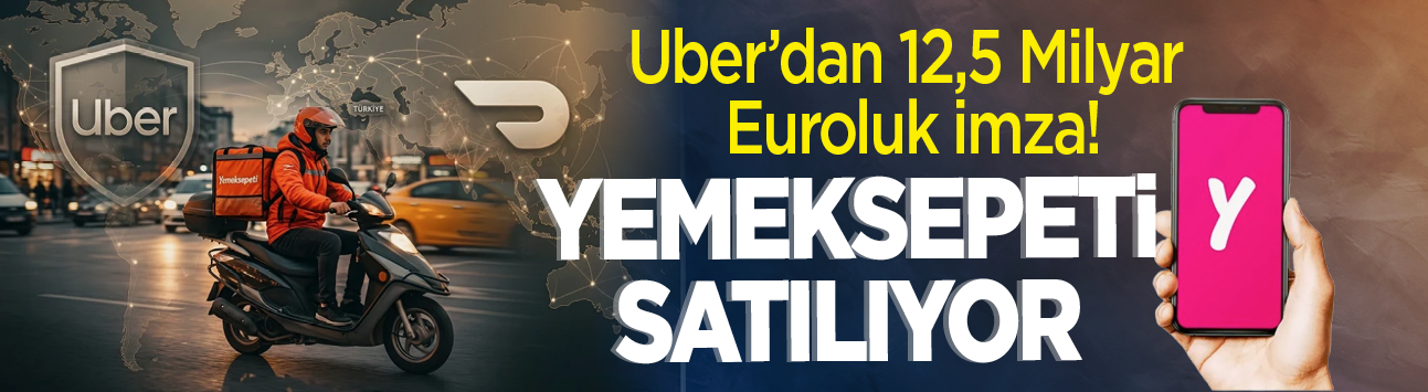 Uber'dan 12,5 Milyar Euroluk imza! Yemeksepeti satılıyor