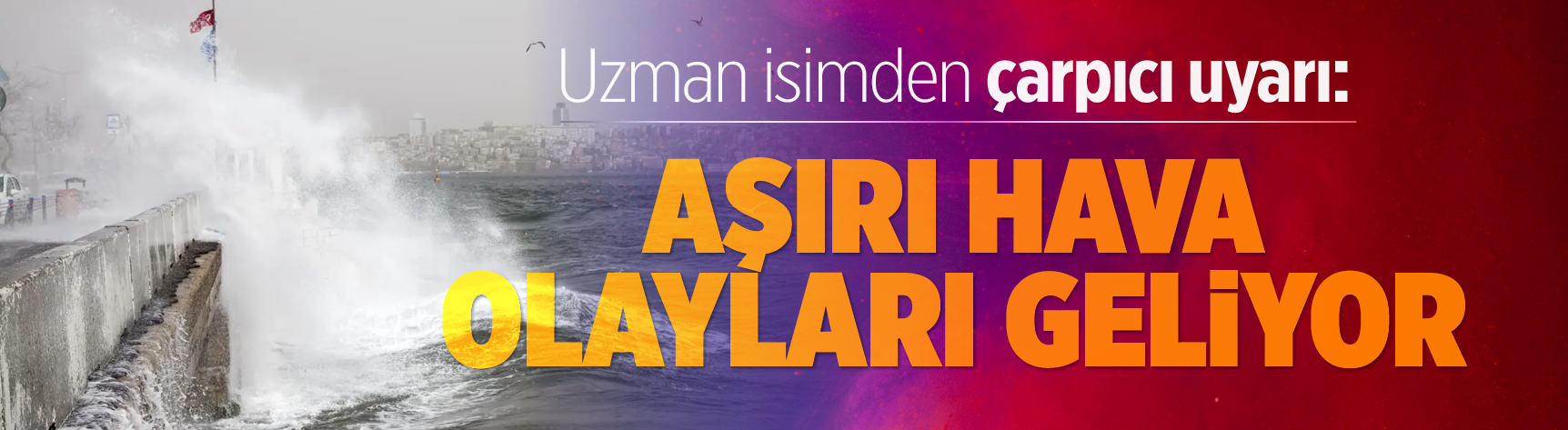 Uzman isimden çarpıcı uyarı: Aşırı hava olayları geliyor