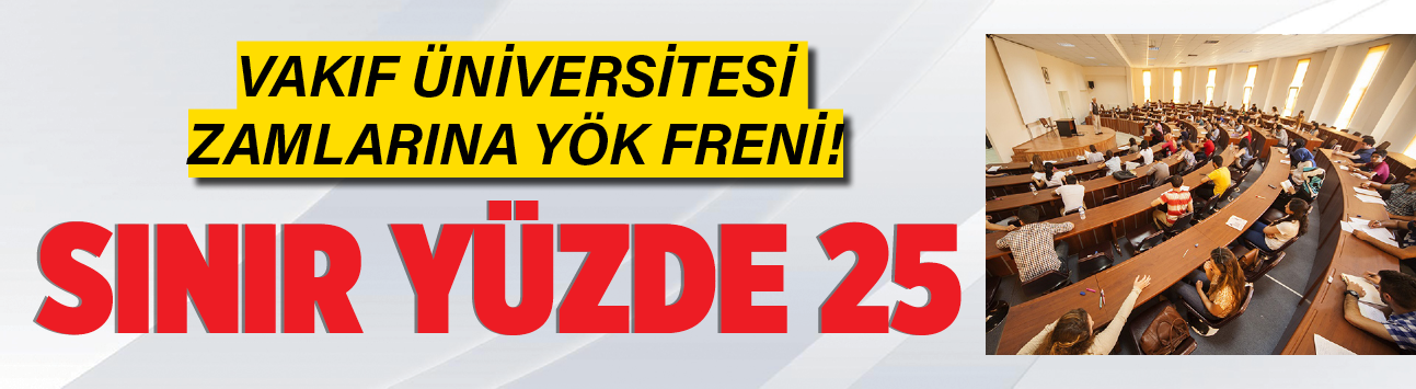 Vakıf üniversitesi zamlarına YÖK freni! Sınır yüzde 25