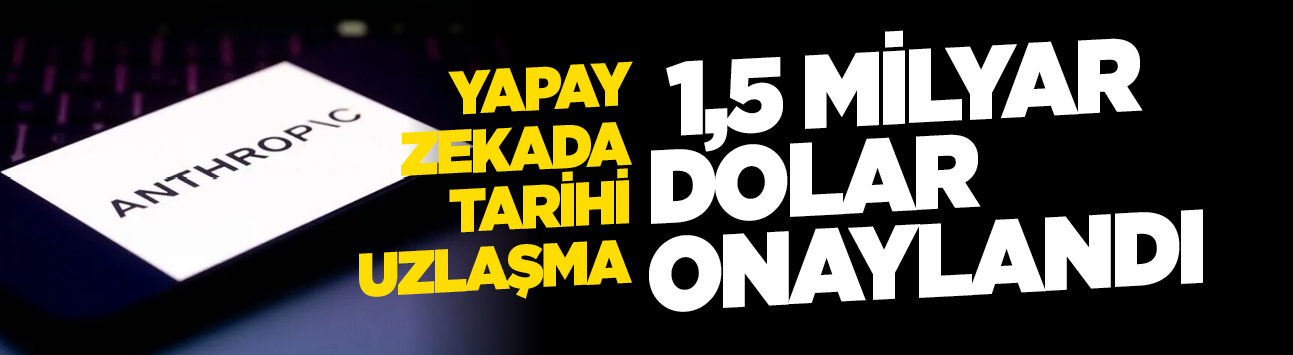 Anthropic'in 1,5 milyar dolarlık telif uzlaşması onaylandı