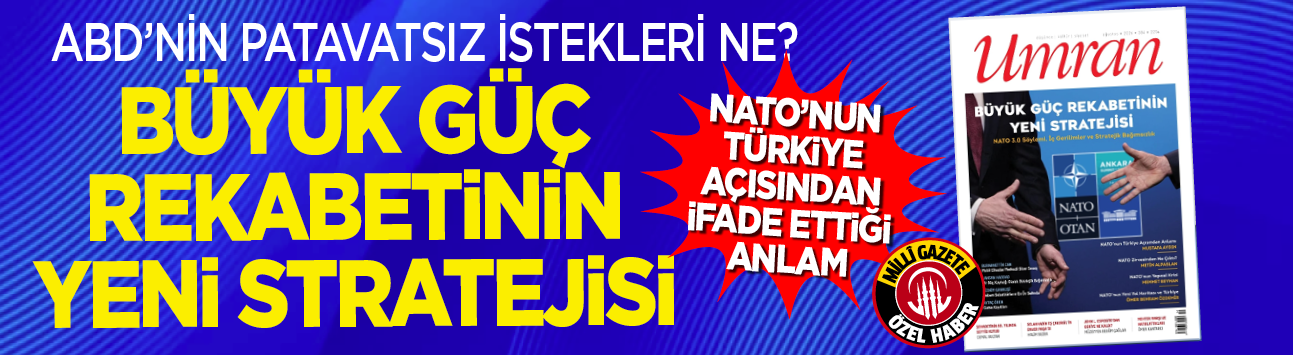 NATO’nun Türkiye açısından ifade ettiği anlam... ABD’nin patavatsız istekleri ne? Büyük güç rekabetinin yeni stratejisi