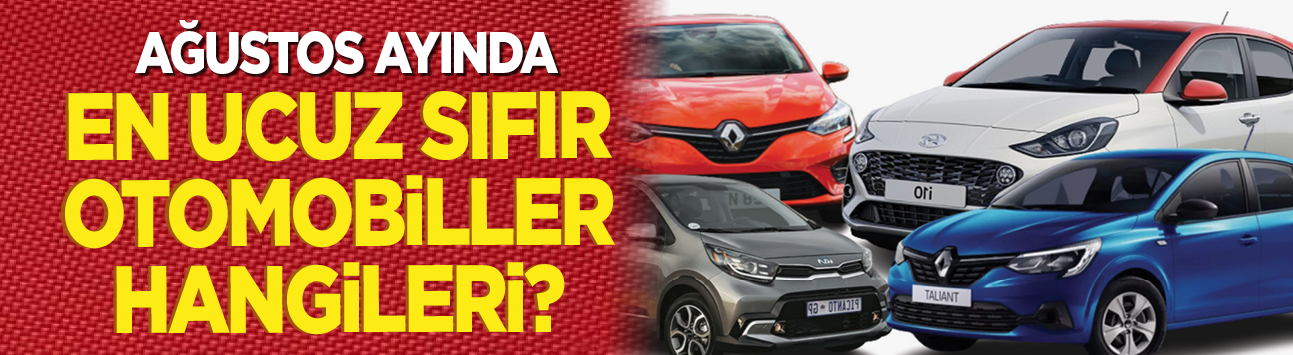 Ağustos ayında en ucuz sıfır otomobiller hangileri?
