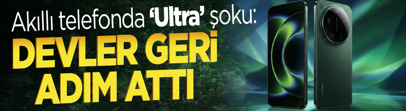 Akıllı telefonda 'Ultra' şoku: Devler geri adım attı
