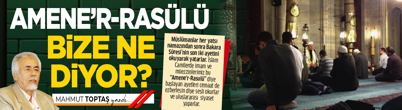 Amene’r-Rasülü bize ne diyor?