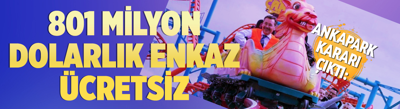 Ankapark kararı çıktı: 801 milyon Dolarlık enkaz ücretsiz