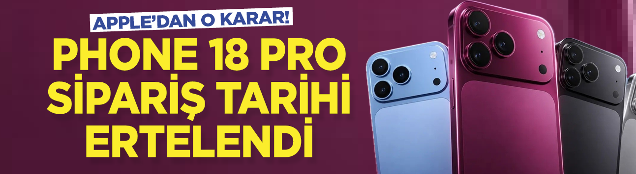 Apple'dan o karar! iPhone 18 Pro sipariş tarihi ertelendi