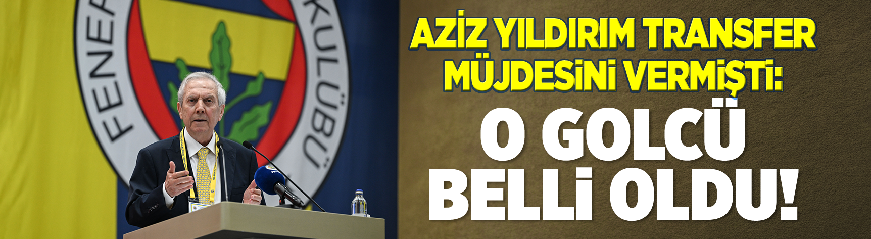 Aziz Yıldırım transfer müjdesini vermişti: O golcü belli oldu!