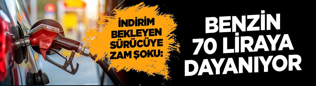 İndirim bekleyen sürücüye zam şoku: Benzin 70 liraya dayanıyor