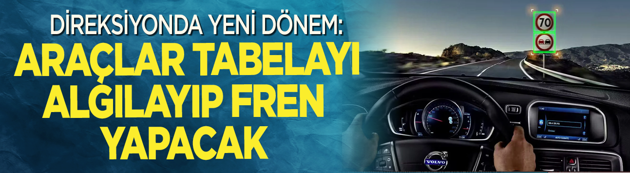 Direksiyonda yeni dönem: Araçlar tabelayı algılayıp fren yapacak