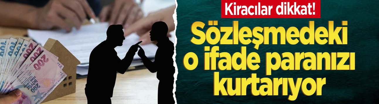 Kiracılar dikkat! Sözleşmedeki o ifade paranızı kurtarıyor