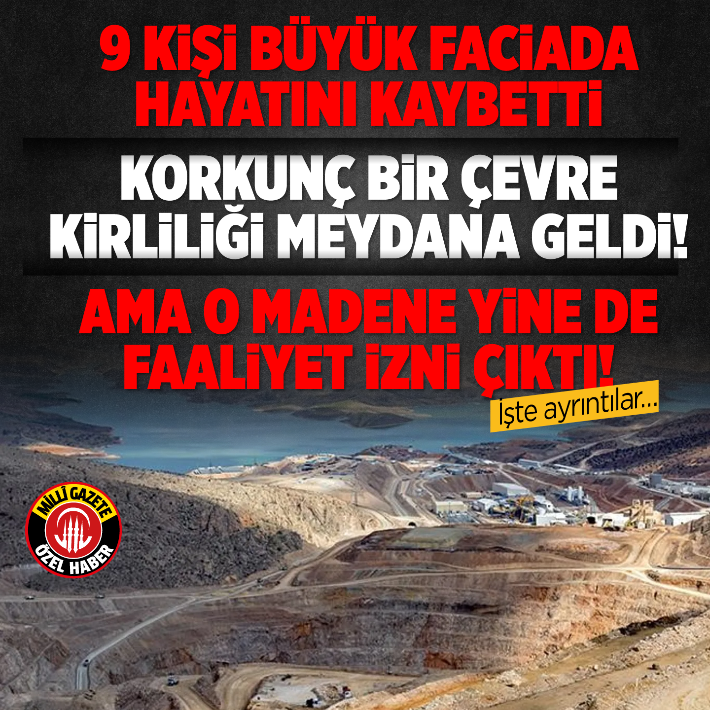 9 kişi büyük faciada hayatını kaybetti... Korkunç bir çevre kirliliği meydana geldi! Ama o madene yine de faaliyet izni çıktı! İşte ayrıntılar