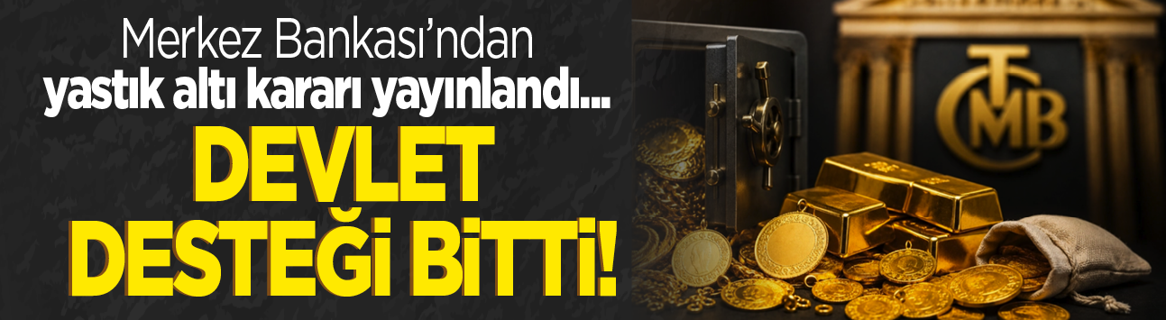 Merkez Bankası'ndan yastık altı kararı yayınlandı...Devlet desteği bitti!