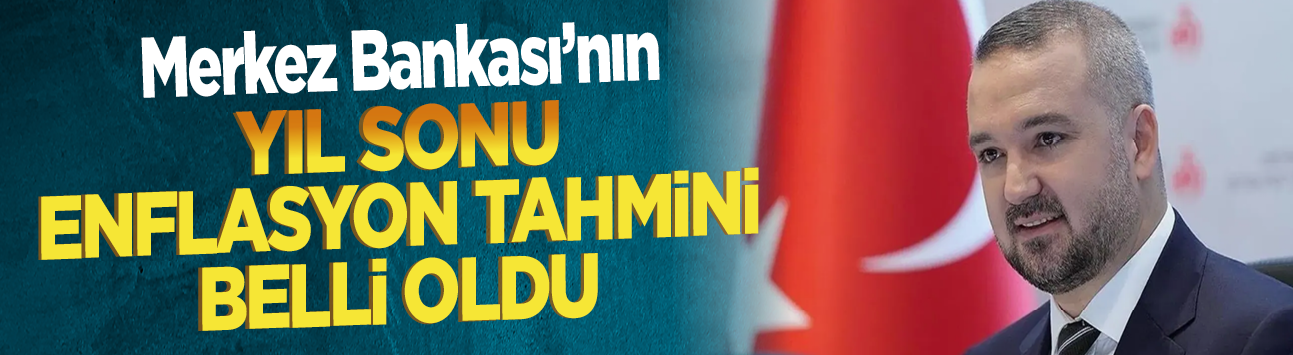 Merkez Bankası'nın yıl sonu enflasyon tahmini belli oldu