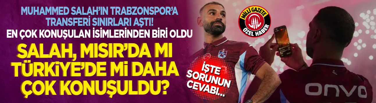 Muhammed Salah’ın Trabzonspor’a transferi sınırları aştı! En çok konuşulan isimlerinden biri oldu