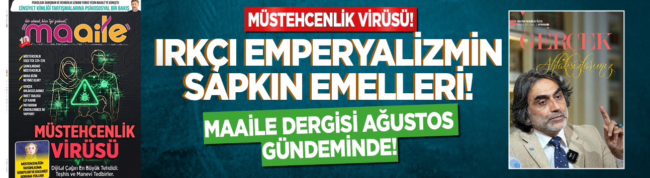 Müstehcenlik virüsü! Irkçı emperyalizmin sapkın emelleri! Maaile Dergisi ağustos gündeminde