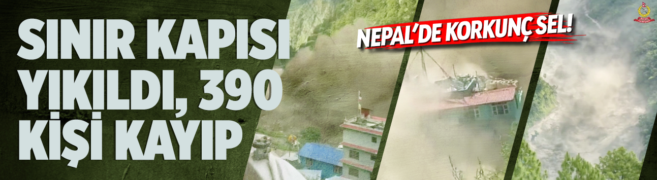 Nepal'de korkunç sel! Sınır kapısı yıkıldı, 390 kişi kayıp