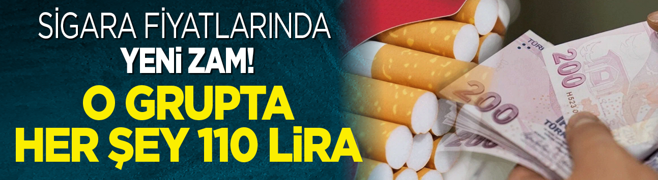 Sigara fiyatlarında yeni zam! O grupta her şey 110 lira