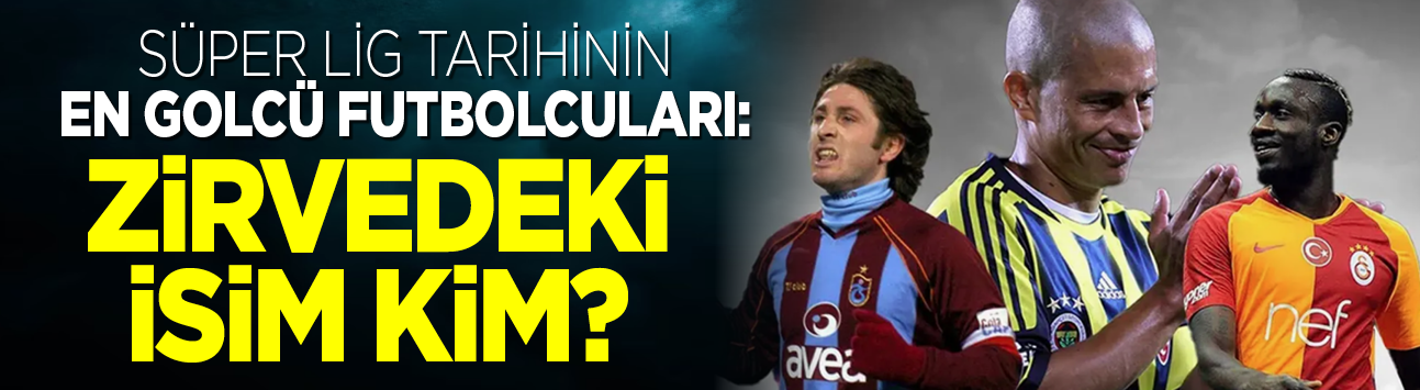 Süper Lig tarihinin en golcü futbolcuları: Zirvedeki isim kim?