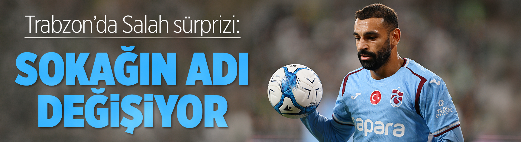 Trabzon'da Salah sürprizi: Sokağın adı değişiyor