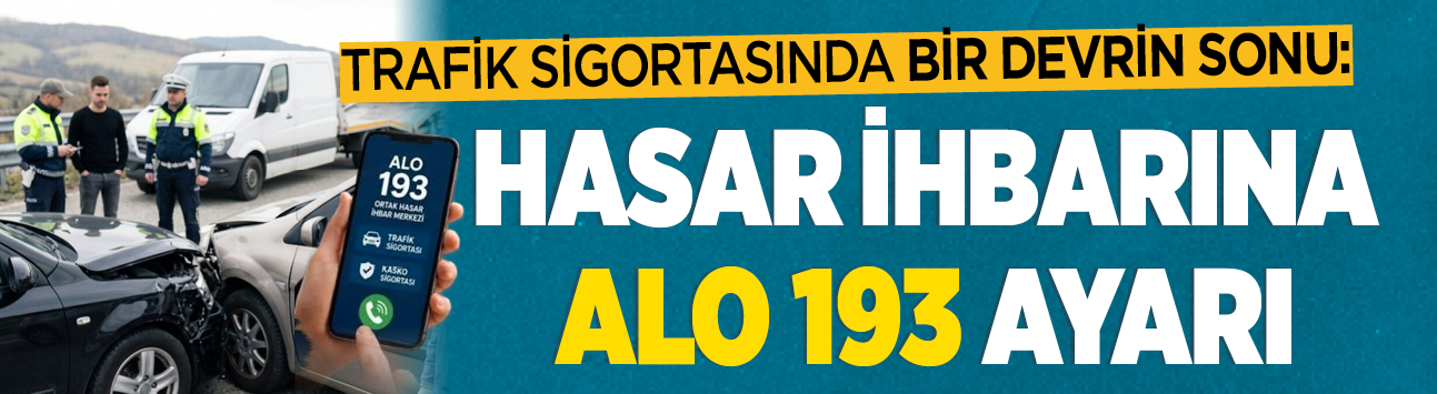 Trafik sigortasında bir devrin sonu: Hasar ihbarına ALO 193 ayarı
