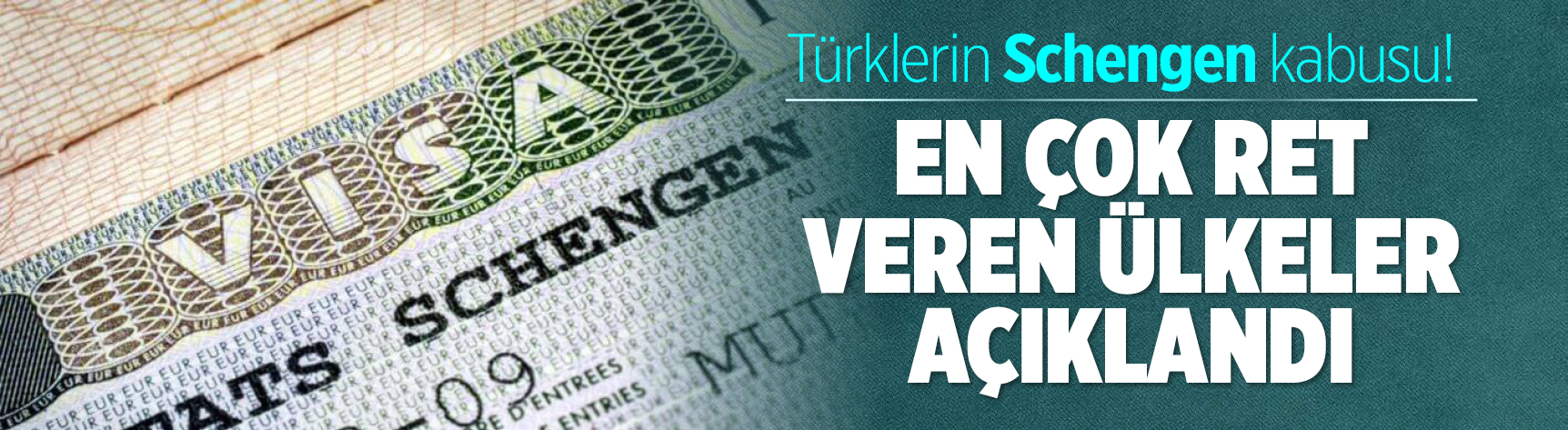 Türklerin Schengen kabusu! En çok ret veren ülkeler açıklandı