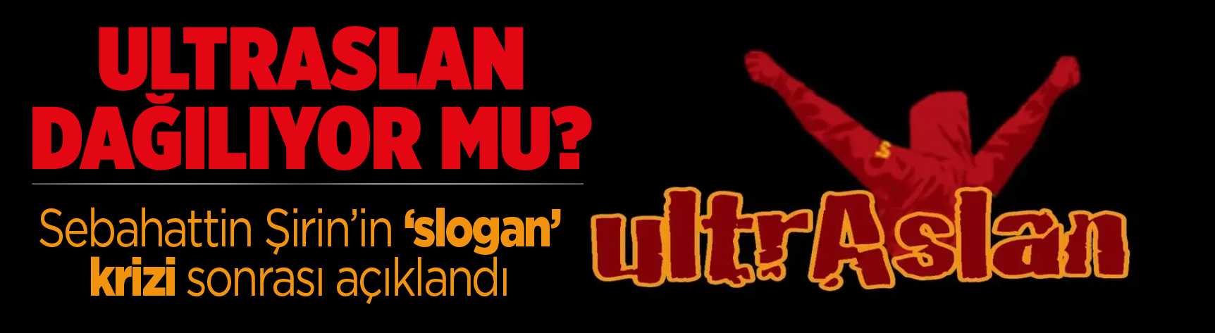 ultrAslan dağılıyor mu? Sebahattin Şirin'in 'slogan' krizi sonrası açıklandı