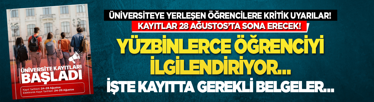 Üniversiteye yerleşen öğrencilere kritik uyarılar! Kayıtlar 28 Ağustos’ta sona erecek! Yüzbinlerce öğrenciyi ilgilendiriyor… İşte kayıtta gerekli belgeler…