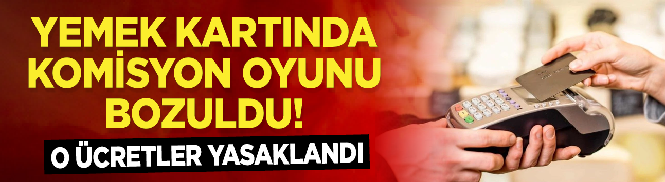 Yemek kartında komisyon oyunu bozuldu! O ücretler yasaklandı