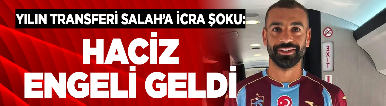 Yılın transferi Salah'a icra şoku: Haciz engeli geldi