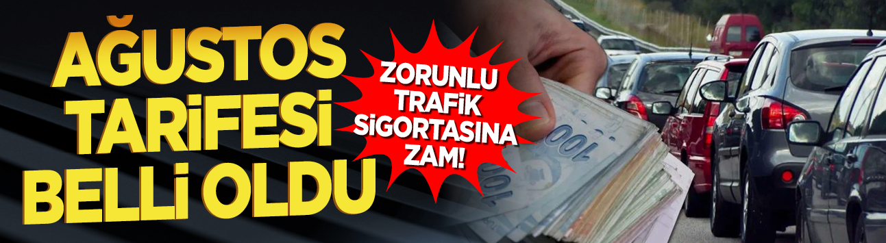 Zorunlu trafik sigortasına zam! Ağustos tarifesi belli oldu