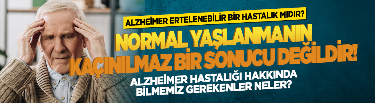 Alzheimer ertelenebilir bir hastalık mıdır? Normal yaşlanmanın kaçınılmaz bir sonucu değildir