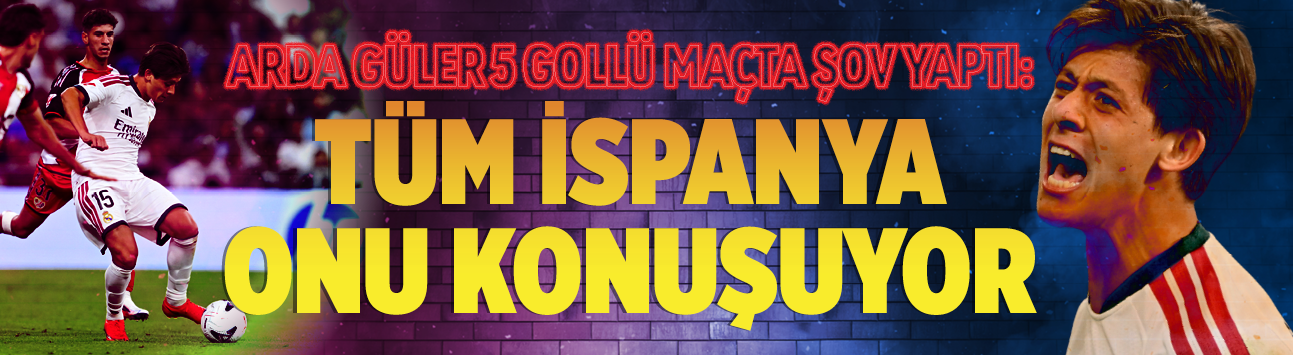 Arda Güler 5 gollü maçta şov yaptı: Tüm İspanya onu konuşuyor