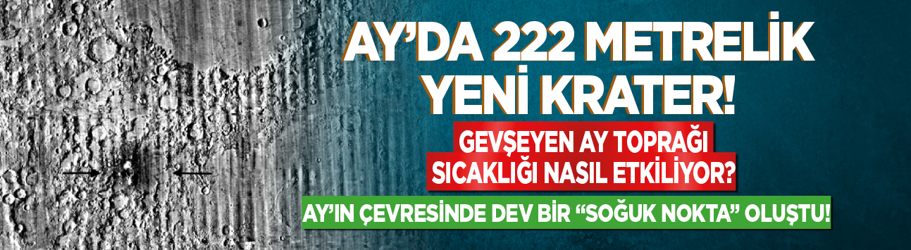 Ay'da 222 metrelik yeni krater:  Ay’ın çevresinde dev bir "soğuk nokta" oluştu