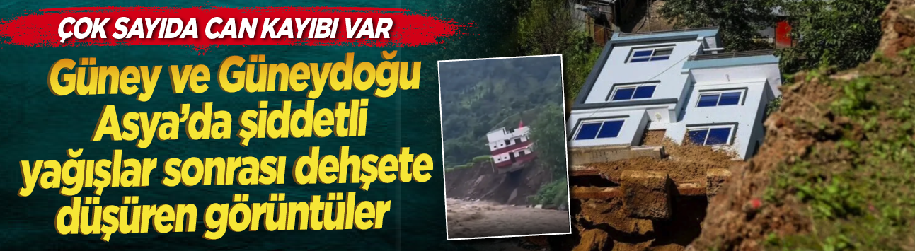 Asya'da tarihi afet: 4 ülkeyi sel ve çığ vurdu, bilanço giderek ağırlaşıyor!
