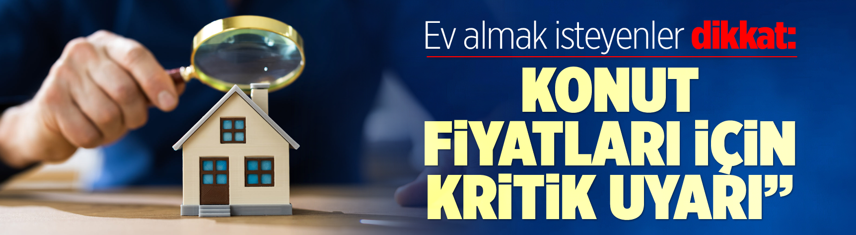 Ev almak isteyenlere kritik uyarı: Konut fiyatları düşecek mi, yükselecek mi?
