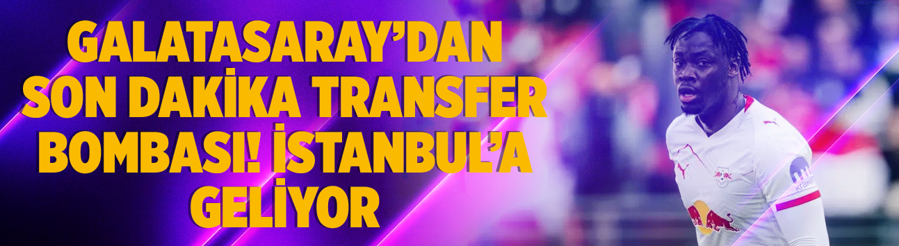 Galatasaray'dan son dakika transfer bombası! İstanbul'a geliyor