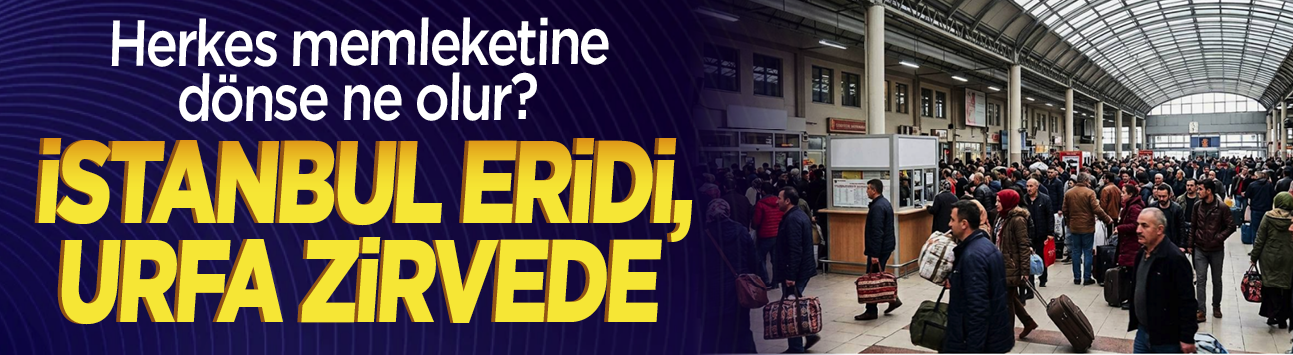 Herkes memleketine dönse ne olur? İstanbul eridi, Urfa zirvede