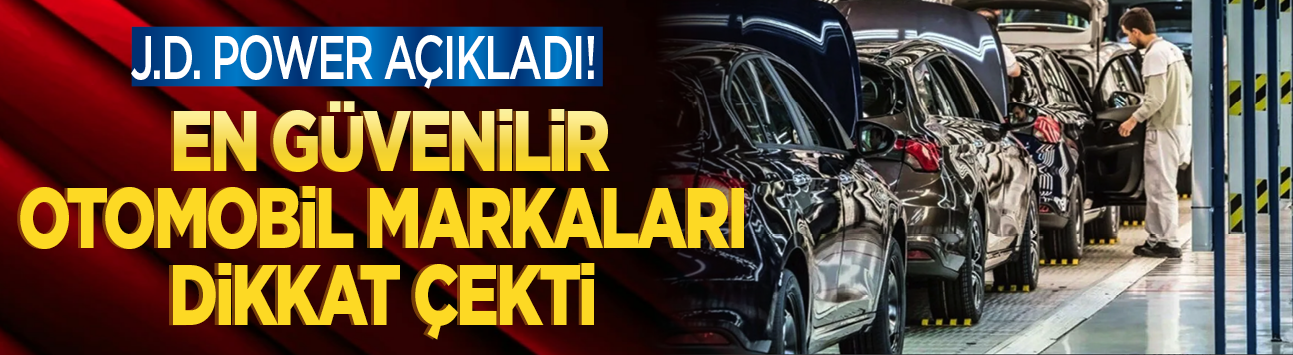 J.D. Power açıkladı! En güvenilir otomobil markaları dikkat çekti